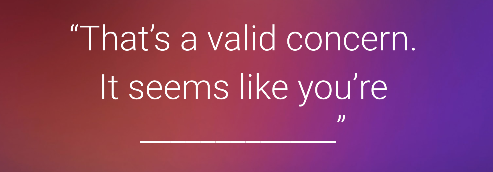 That's a valid concern. It seems like you're