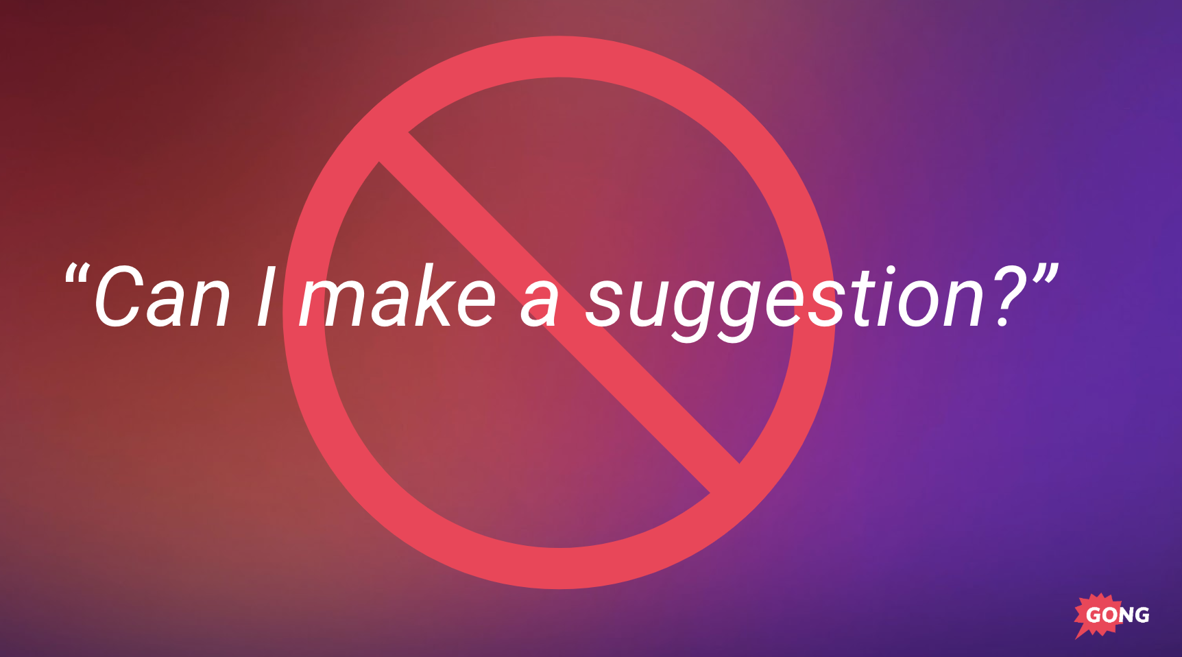 "No" symbol with text "Can I make a suggestion?"