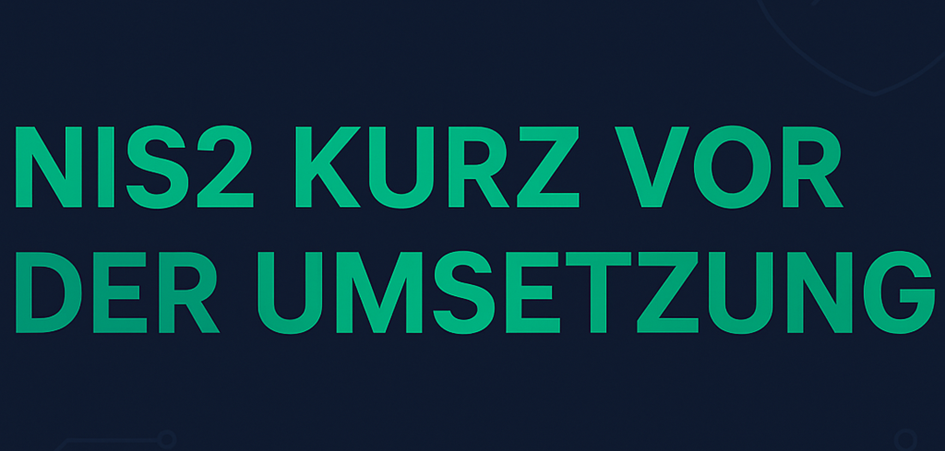 NIS2 kurz vor der Umsetzung – Update Juni 2025