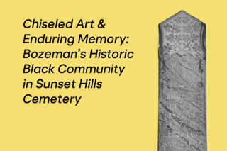 Chiseled Art & Enduring Memory: Bozeman’s Historic Black Community in Sunset Hills Cemetery | Tinworks