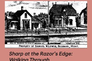 Sharp at the Razor’s Edge: Walking Through Samuel Lewis’s Bozeman with Extreme History Project | Tinworks