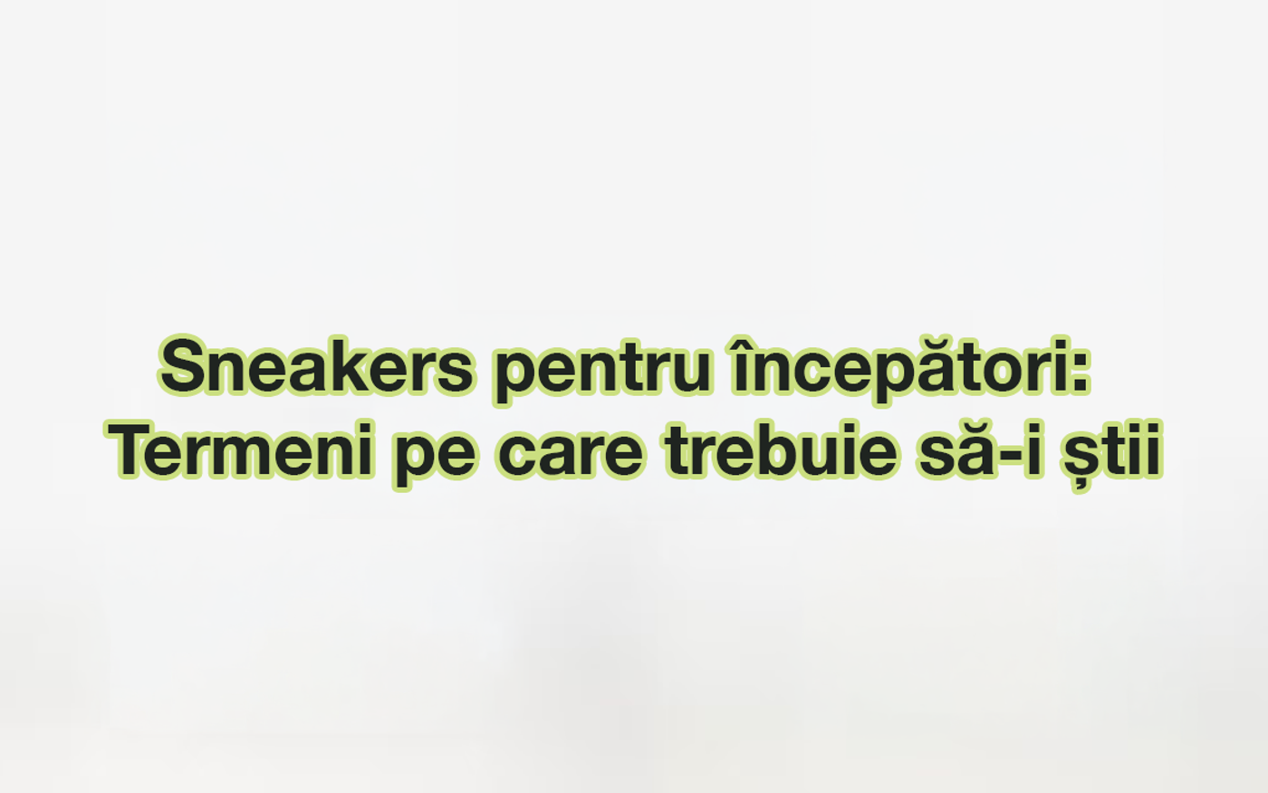 Sneakers pentru începători: termeni pe care trebuie să-i știi