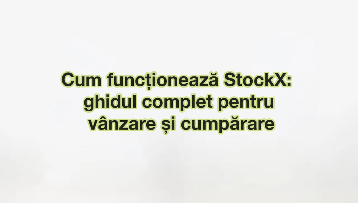 Cum funcționează StockX: ghid complet de vânzare și cumpărare