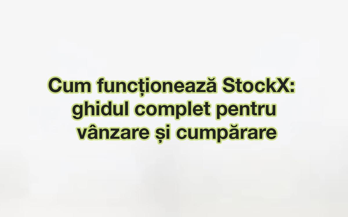 Cum funcționează StockX: ghid complet de vânzare și cumpărare