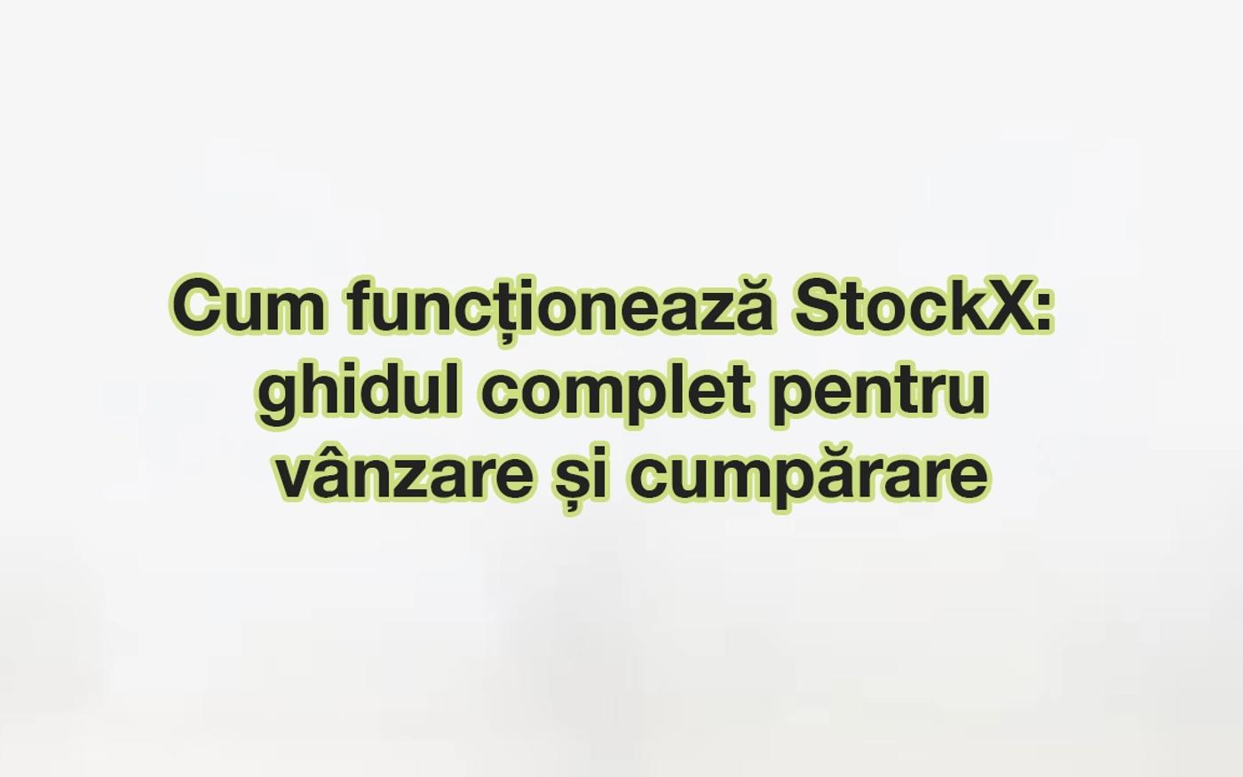 Cum funcționează StockX: ghid complet de vânzare și cumpărare