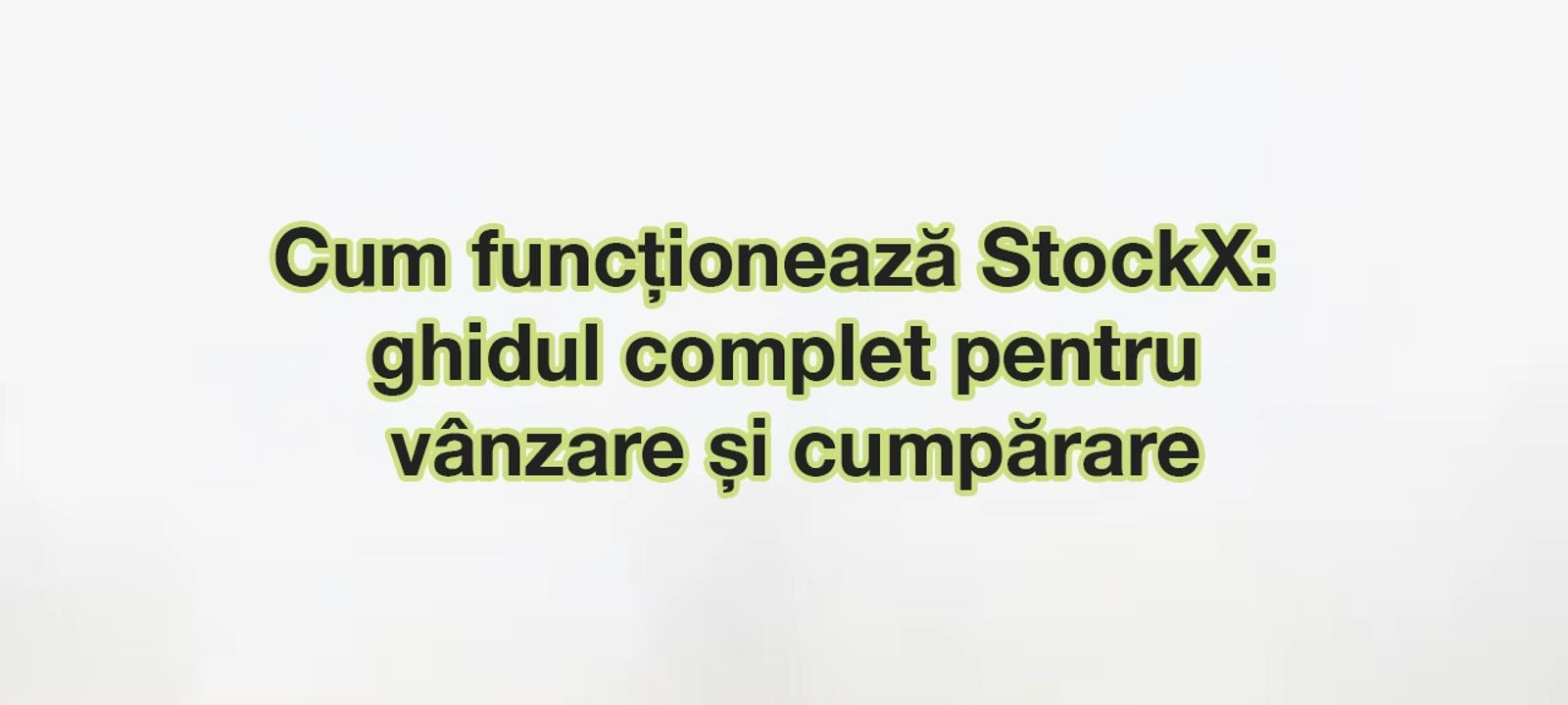 Cum funcționează StockX: ghid complet de vânzare și cumpărare