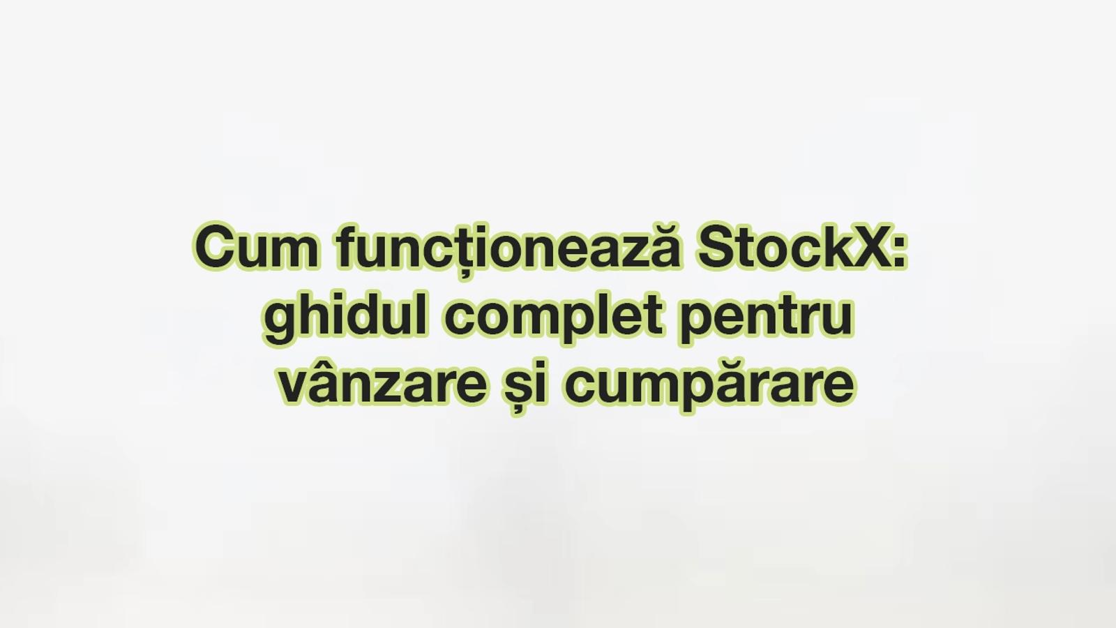 Cum funcționează StockX: ghid complet de vânzare și cumpărare