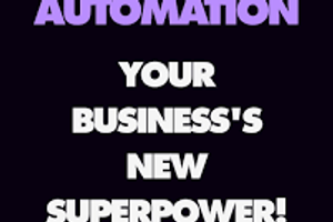 Why Automation is the New Business Superpower: Unleashing Unstoppable Growth Through Smart Technology
