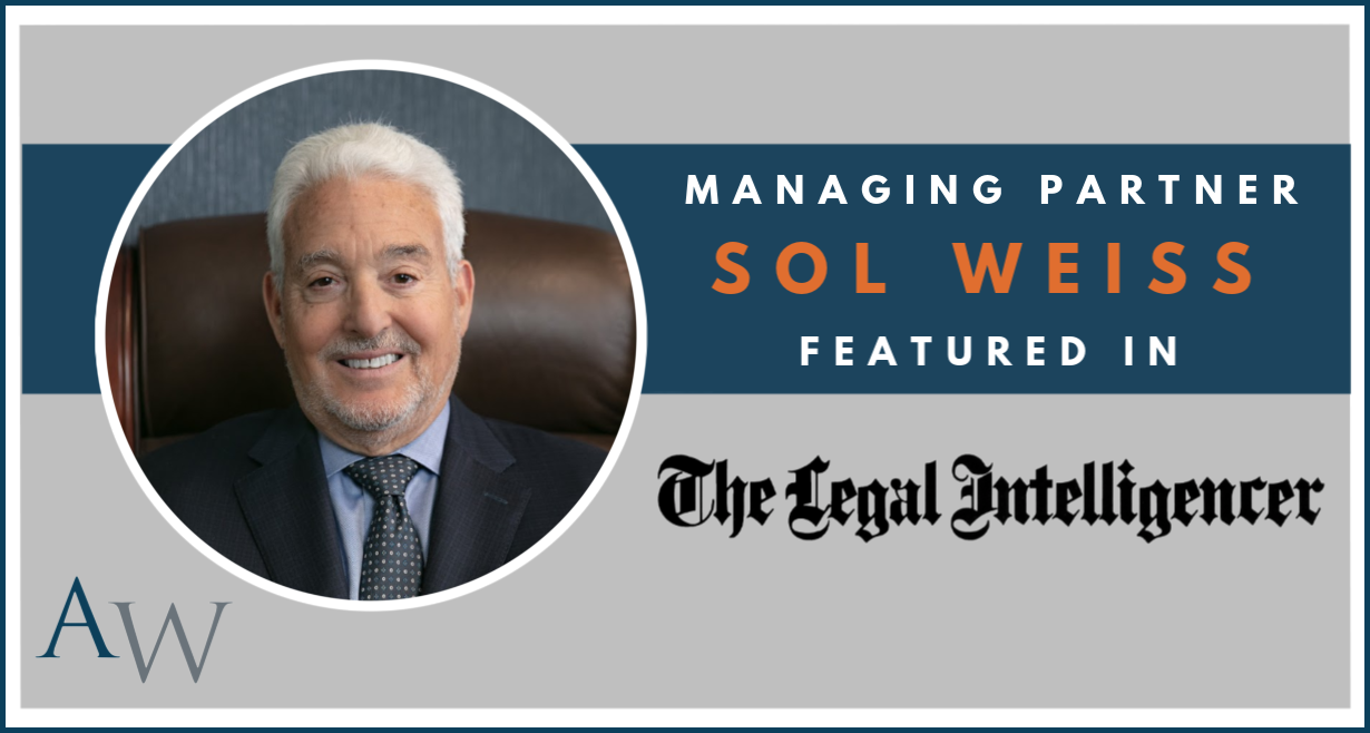 Front Page Article of The Legal Intelligencer Features Managing Partner Sol H. Weiss