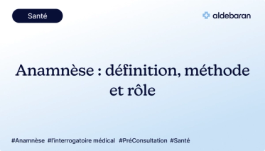 Anamnèse : définition, méthode et rôle dans la consultation médicale