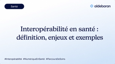 Interopérabilité en santé : définition, enjeux et exemples