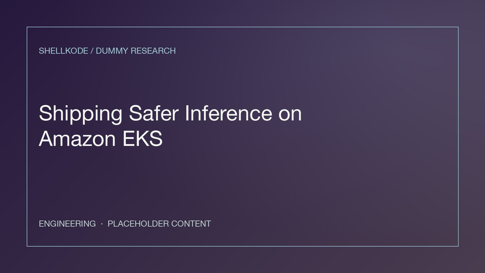 Dummy cover illustration for Shipping Safer Inference on Amazon EKS