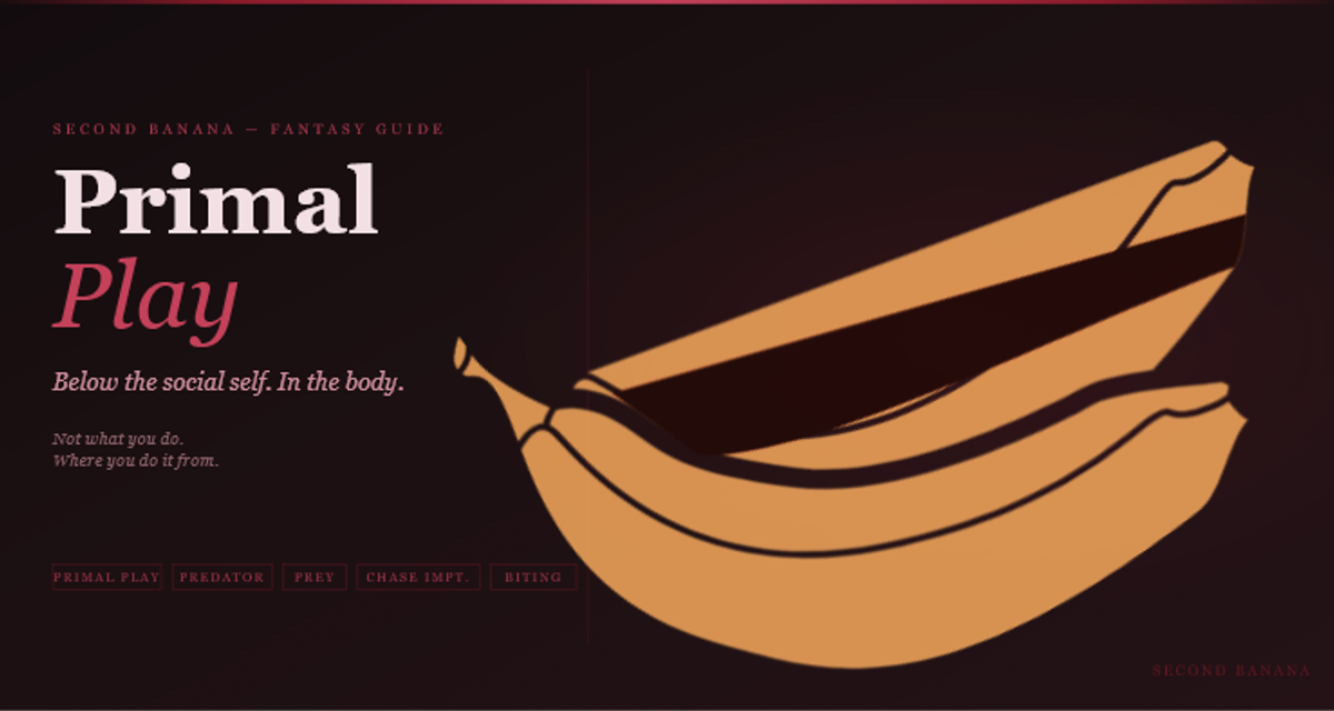 Dark editorial header image for the Second Banana primal play guide, burgundy and rose palette. A near-black background with a deep red rule across the top. Left column reads "Primal Play" across two lines in dusty rose-white bold and rose italic serif type, with the subtitle "Below the social self. In the body." and the tagline "Not what you do. Where you do it from." Tag pills along the bottom left read Primal Play, Predator, Prey, Chase Impt., Biting in deep rose. A banana illustration in warm rose-red tones lies diagonally across the right side. Second Banana branding lower right.