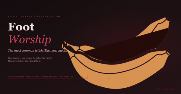 Dark editorial header image for the Second Banana foot worship guide, burgundy and rose palette. A near-black background with a deep red rule across the top. Left column reads "Foot Worship" across two lines in dusty rose-white bold and rose italic serif type, with the subtitle "The most common fetish. The most mocked." and the tagline "The shame is not proportional to the rarity. It is inversely proportional to it." Tag pills along the bottom left read Foot Worship, Worshipper, Worshipped, Podophilia, D/S in deep rose. A banana illustration in warm rose-red tones lies diagonally across the right side. Second Banana branding lower right.