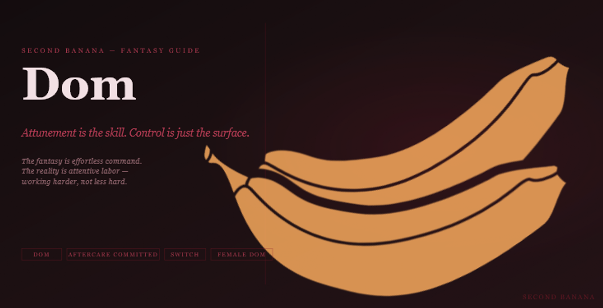 Dark editorial header image for the Second Banana Dom guide, burgundy and rose palette. A near-black background with a deep red rule across the top. Left column reads "Dom" in very large dusty rose-white bold serif type at 90px, with the subtitle "Attunement is the skill. Control is just the surface." in rose italic and the three-line tagline "The fantasy is effortless command. The reality is attentive labor — working harder, not less hard." Tag pills along the bottom left read Dom, Aftercare Committed, Switch, Female Dom in deep rose. A banana illustration in warm rose-red tones lies diagonally across the right side. Second Banana branding lower right.