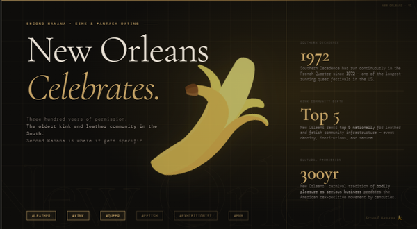 Hero image for the Second Banana New Orleans city landing page. Dark editorial design with a gold rule across the top. Left column reads 'New Orleans' in large serif type with 'Celebrates.' in italic gold beneath, followed by the tagline: Three hundred years of permission. The oldest kink and leather community in the South. Second Banana is where it gets specific. A peeled banana illustration in gold tones sits centre composition. Right panel shows three statistics: Southern Decadence has run continuously in the French Quarter since 1972, one of the longest-running queer festivals in the US; New Orleans ranks top five nationally for leather and fetish community infrastructure including event density, institutions, and tenure; New Orleans's carnival tradition of bodily pleasure as serious business predates the American sex-positive movement by three hundred years. Tag pills along the bottom read: leather, kink, queer, fetish, exhibitionist, ENM. Second Banana branding bottom right.