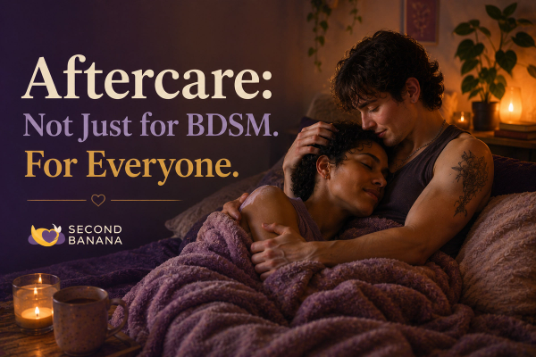 Aftercare: Not Just for BDSM. For Everyone. | Second Banana header image