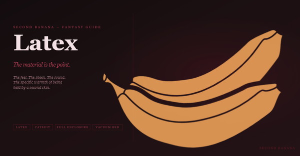 Dark editorial header image for the Second Banana latex guide, burgundy and rose palette. A near-black background with a deep red rule across the top. Left column reads "Latex" in very large dusty rose-white bold serif type at 90px, with the subtitle "The material is the point." in rose italic and the three-line tagline "The feel. The sheen. The sound. The specific warmth of being held by a second skin." Tag pills along the bottom left read Latex, Catsuit, Full Enclosure, Vacuum Bed in deep rose. A banana illustration in warm rose-red tones lies diagonally across the right side. Second Banana branding lower right.