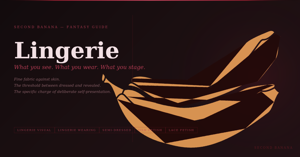 Dark editorial header image for the Second Banana lingerie guide, burgundy and rose palette. A near-black background with a deep red rule across the top. Left column reads "Lingerie" in very large dusty rose-white bold serif type at 90px, with the subtitle "What you see. What you wear. What you stage." in rose italic and the three-line tagline "Fine fabric against skin. The threshold between dressed and revealed. The specific charge of deliberate self-presentation." Tag pills along the bottom left read Lingerie Visual, Lingerie Wearing, Semi-Dressed, Silk Fetish, Lace Fetish in deep rose. A banana illustration in warm rose-red tones lies diagonally across the right side. Second Banana branding lower right.
