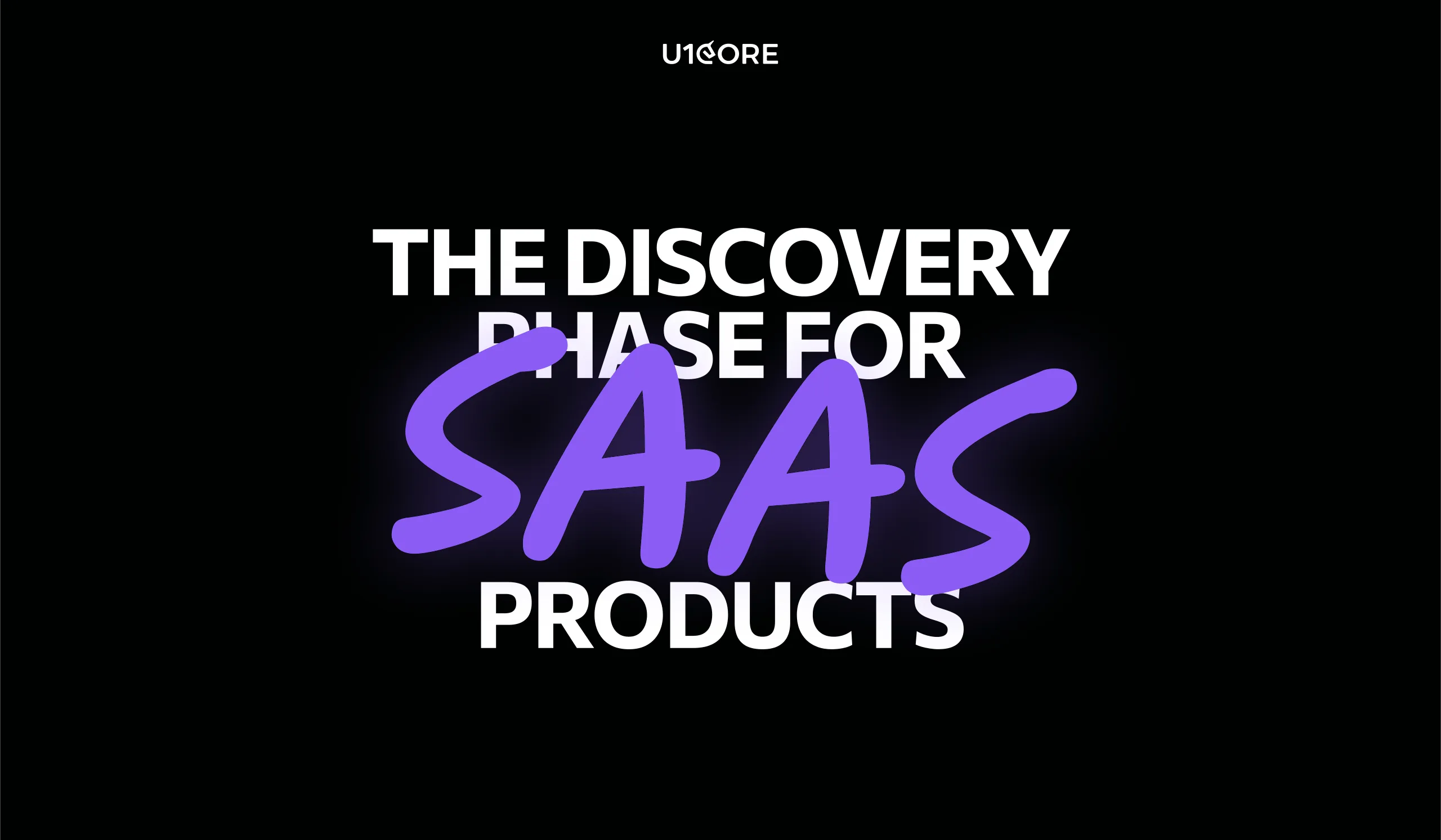 The Discovery Phase for SaaS Products: What Happens Before Anyone Opens Figma