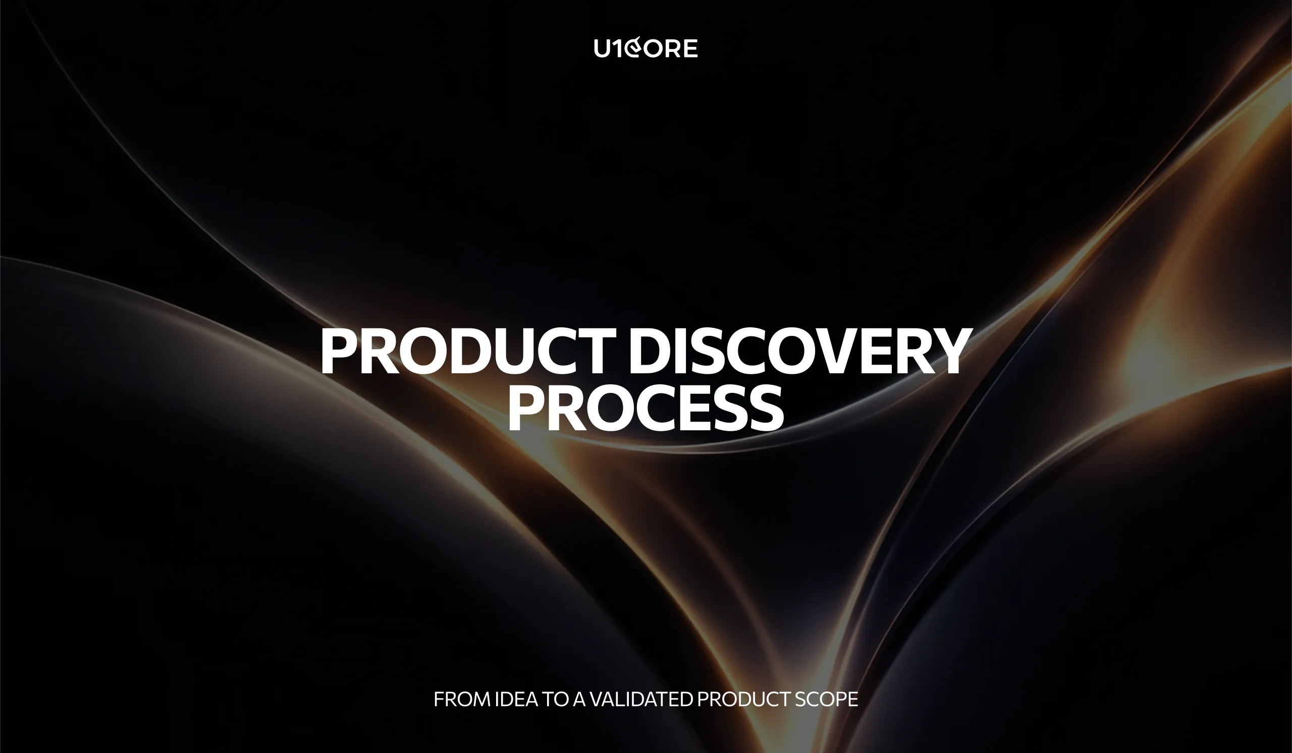 Product Discovery Process: From Idea to a Validated Product Scope