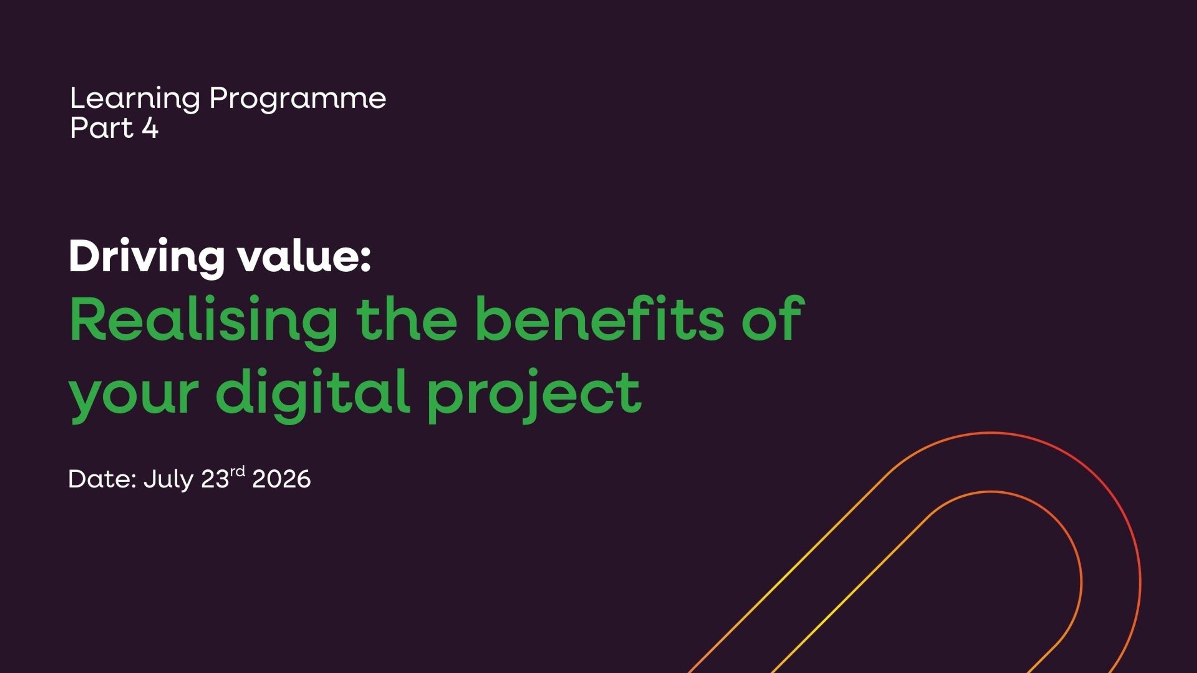 Driving value: Realising the benefits of your digital project 