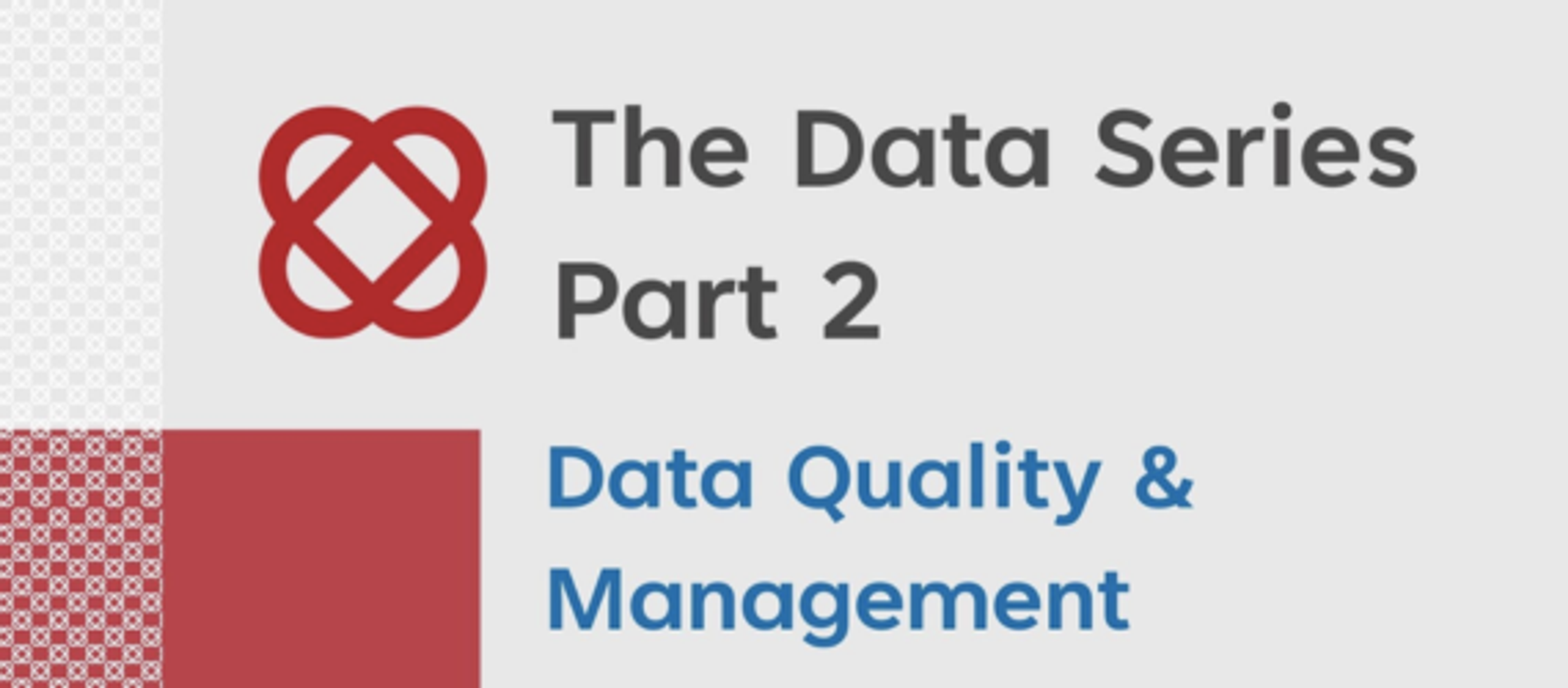 Data Quality & Management: Understanding data integrity to ensure success