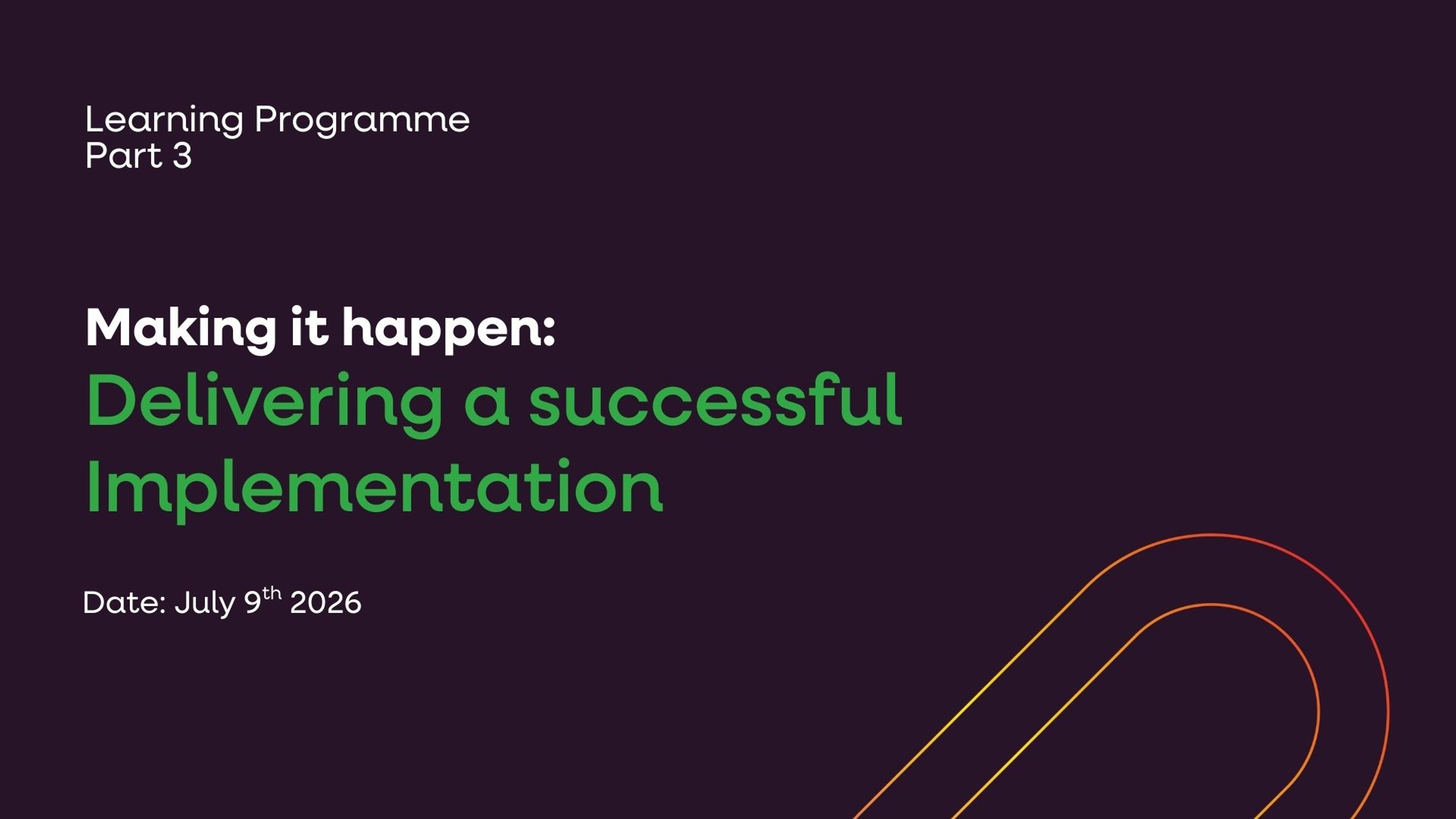 Making it happen: Delivering a successful Implementation 