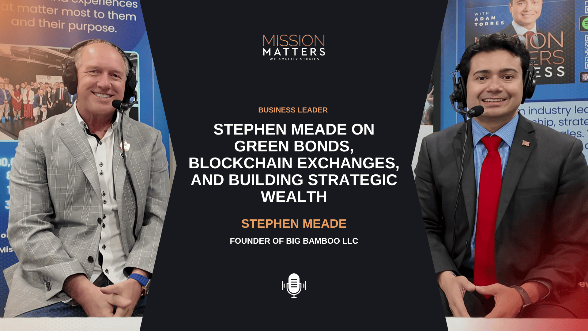 Stephen Meade on Green Bonds, Blockchain Exchanges, and Building Strat |  Mission Matters