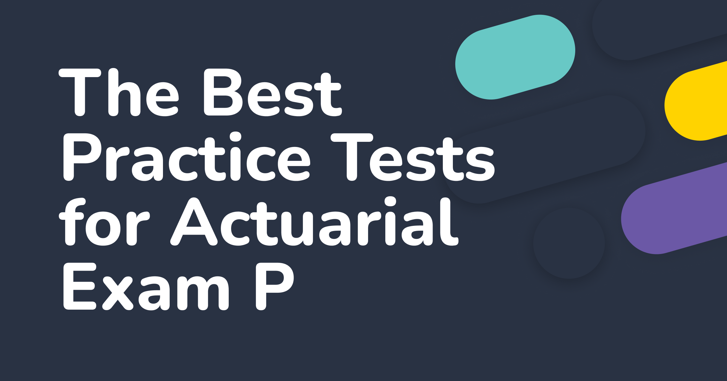 The Best Practice Tests for Actuarial Exam P | Coaching Actuaries