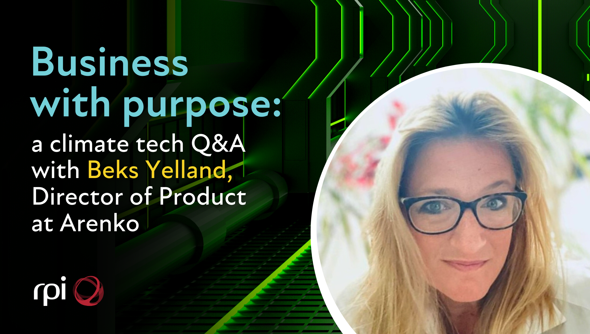 Business with purpose: a climate tech Q&A with Beks Yelland, Director of Product at Arenko 