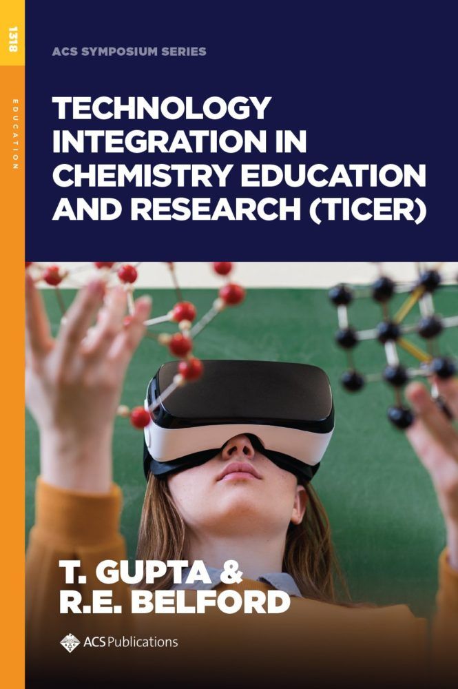 Technology Integration in Chemistry Education and Research (TICER) Editors: Tanya Gupta1 and Robert E. Belford2 Volume 1318