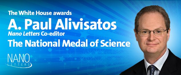 Nano Letters Founding Editor A. Paul Alivisatos Awarded National Medal ...