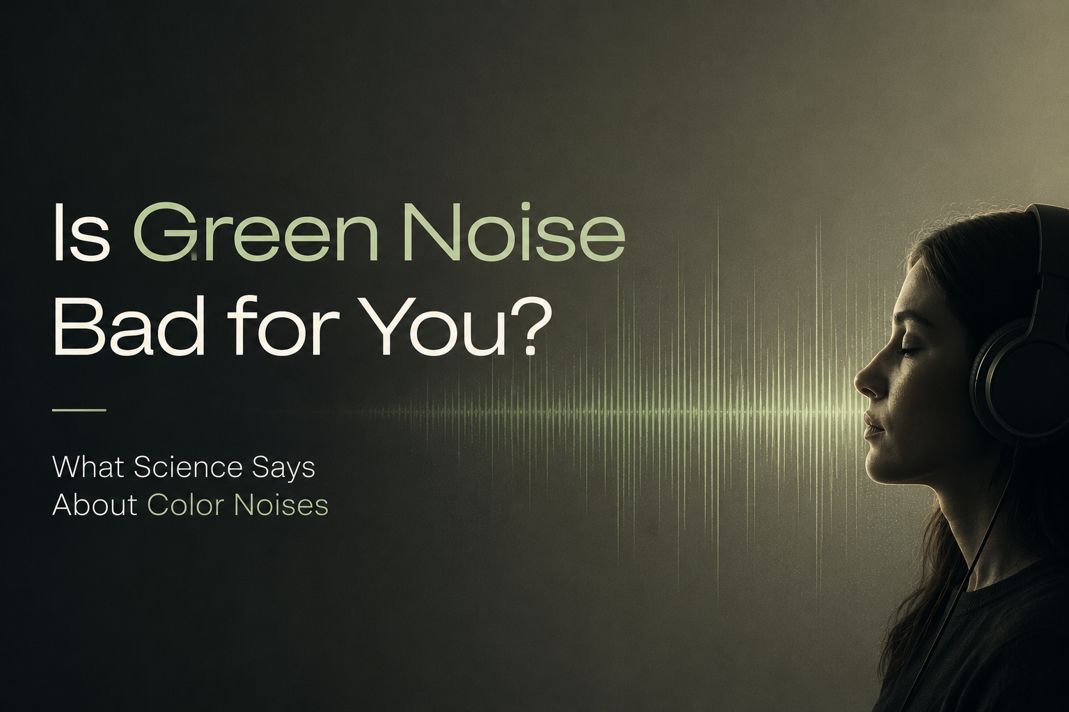 Is green noise bad for you?