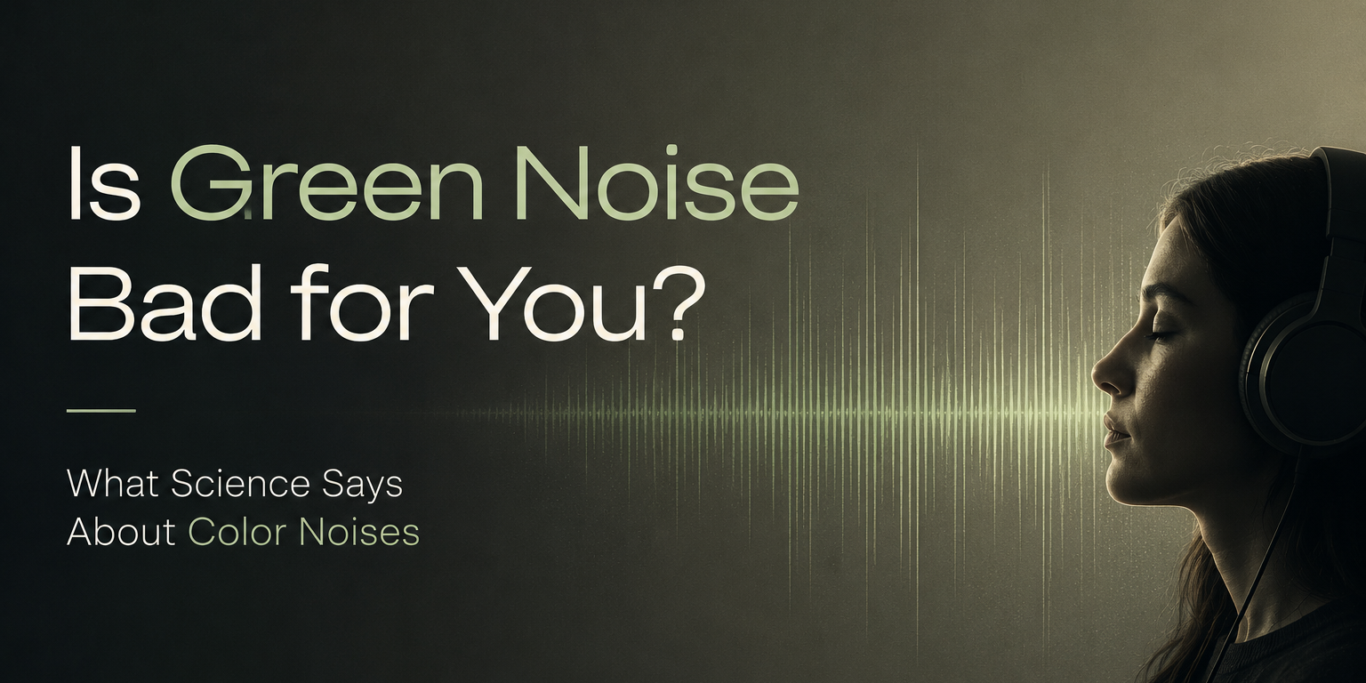 Is green noise bad for you?