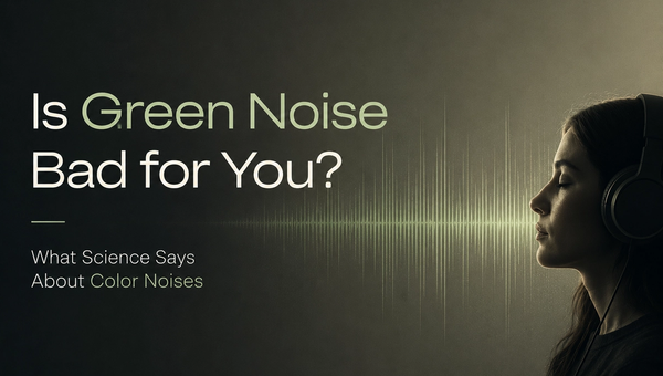 Is green noise bad for you?