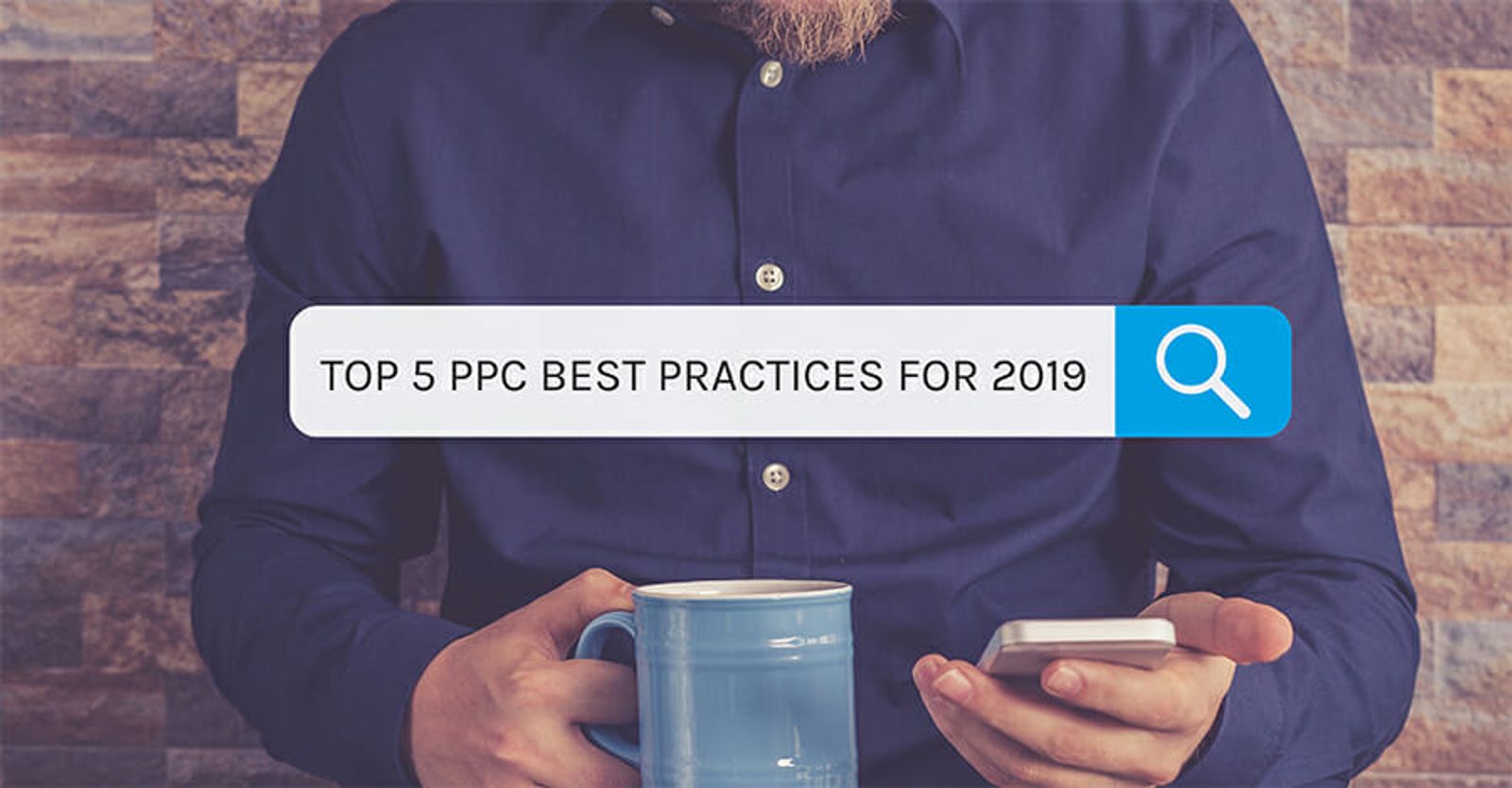 Pay-Per-Click: The Top 5 PPC Best Practices for 2019
