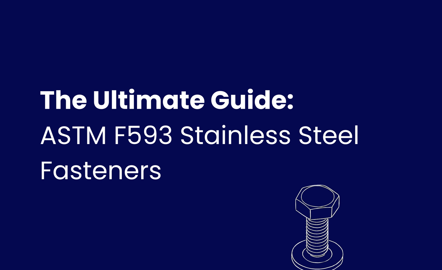 The Ultimate Guide to ASTM F593 Stainless Steel Fasteners
