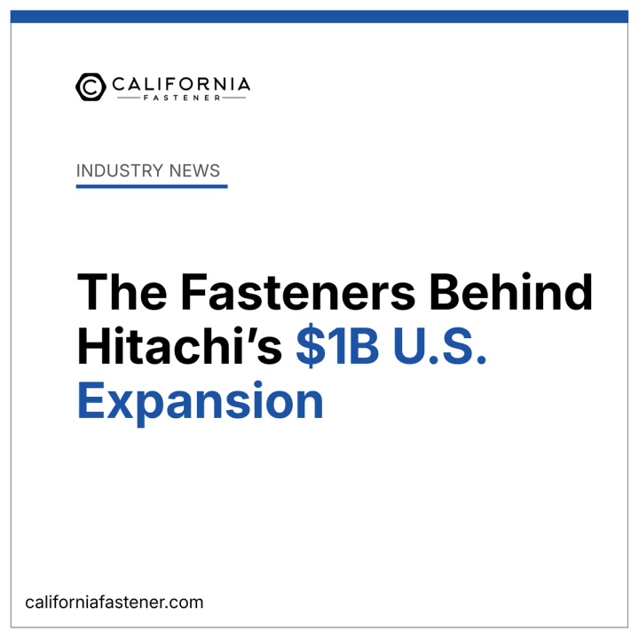 The Fasteners Behind Hitachi’s $1B U.S. Expansion