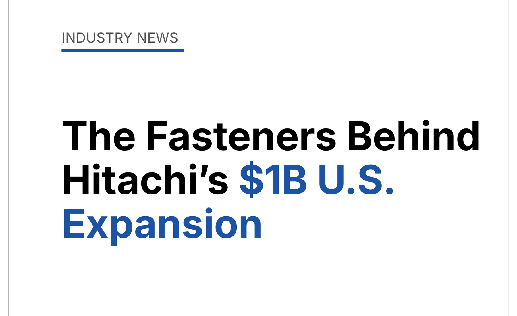 The Fasteners Behind Hitachi’s $1B U.S. Expansion