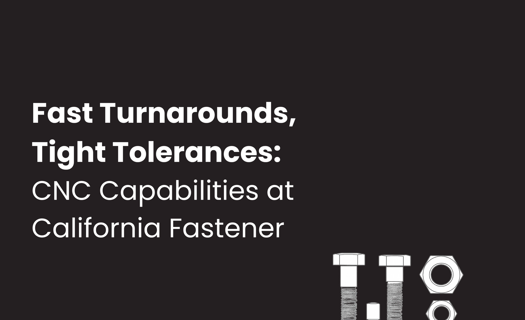 Fast Turnarounds, Tight Tolerances: CNC Capabilities at California Fastener