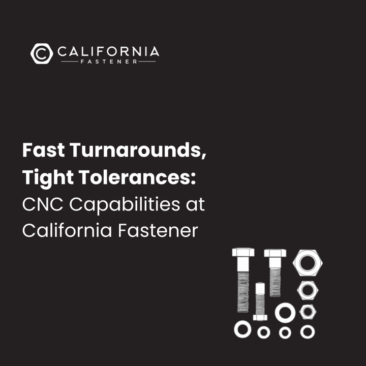 Fast Turnarounds, Tight Tolerances: CNC Capabilities at California Fastener