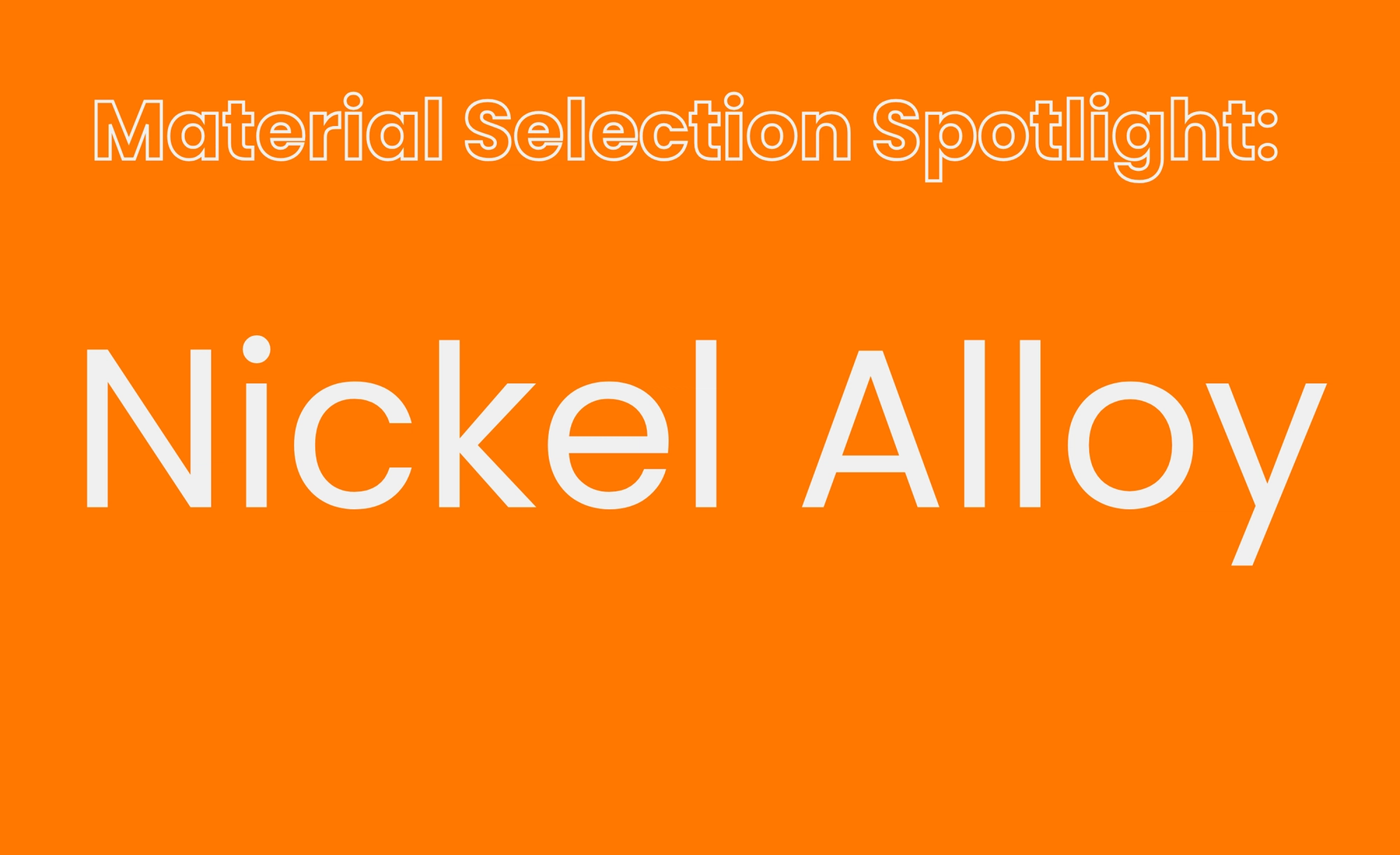Material Selection Spotlight: Nickel Alloy