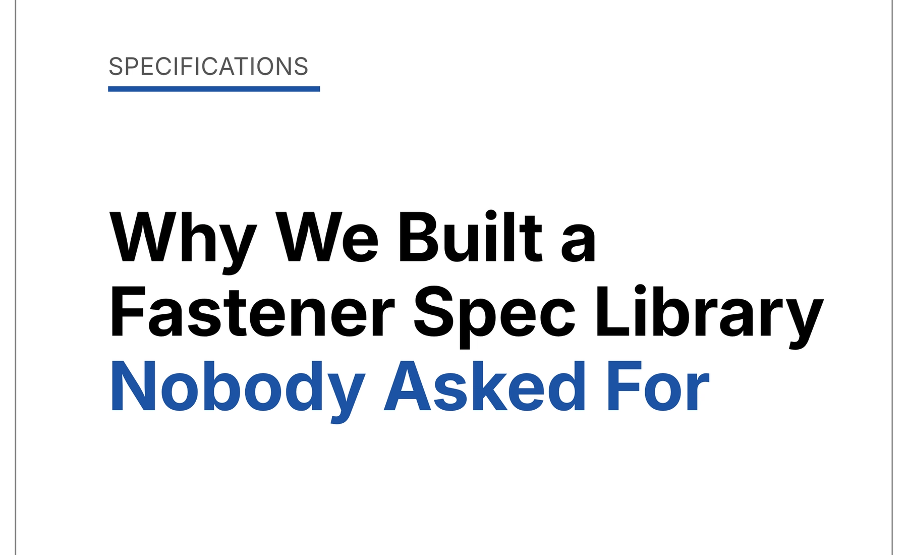 Why We Built a Fastener Spec Library Nobody Asked For