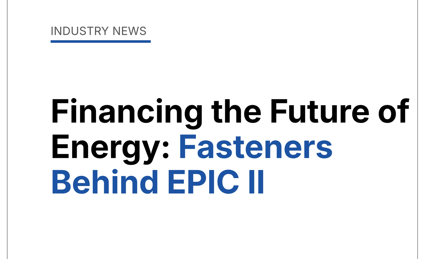 Financing the Future of Energy: Fasteners Behind EPIC II