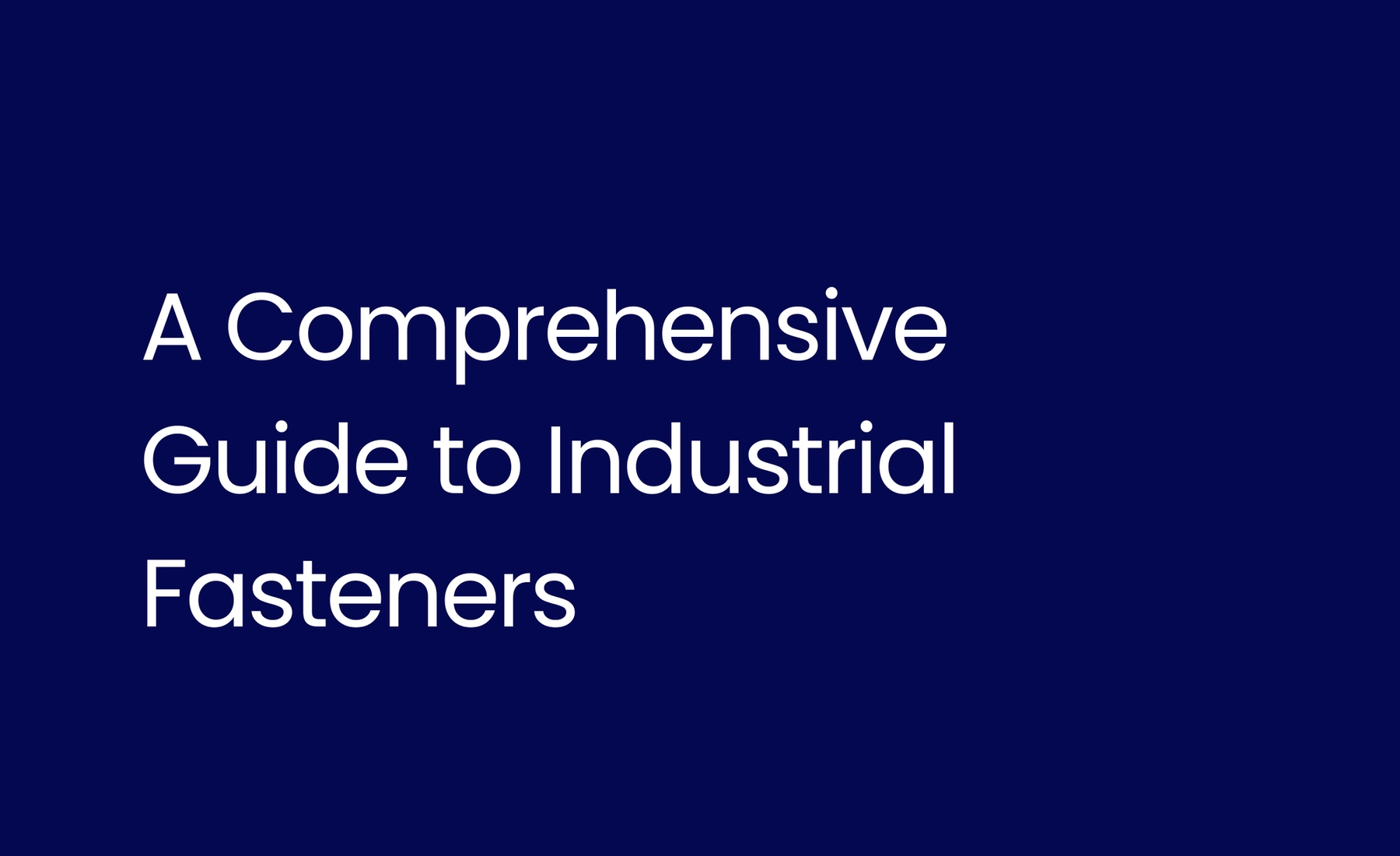 A Comprehensive Guide to Industrial Fasteners