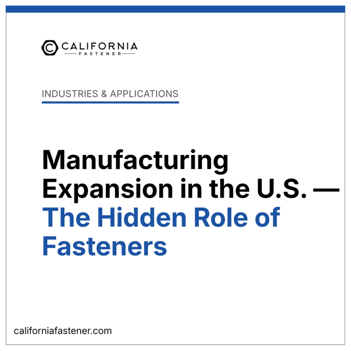Manufacturing Expansion in the U.S. — The Hidden Role of Fasteners
