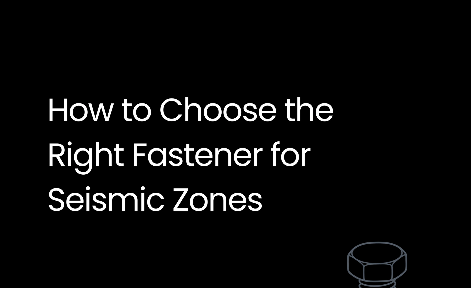 How to Choose the Right Fastener for Seismic Zones
