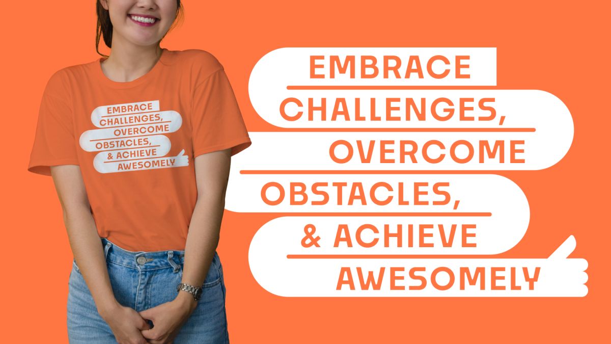 Woman in an orange Awesomely T-shirt beside the slogan Embrace Challenges, Overcome Obstacles, & Achieve Awesomely
