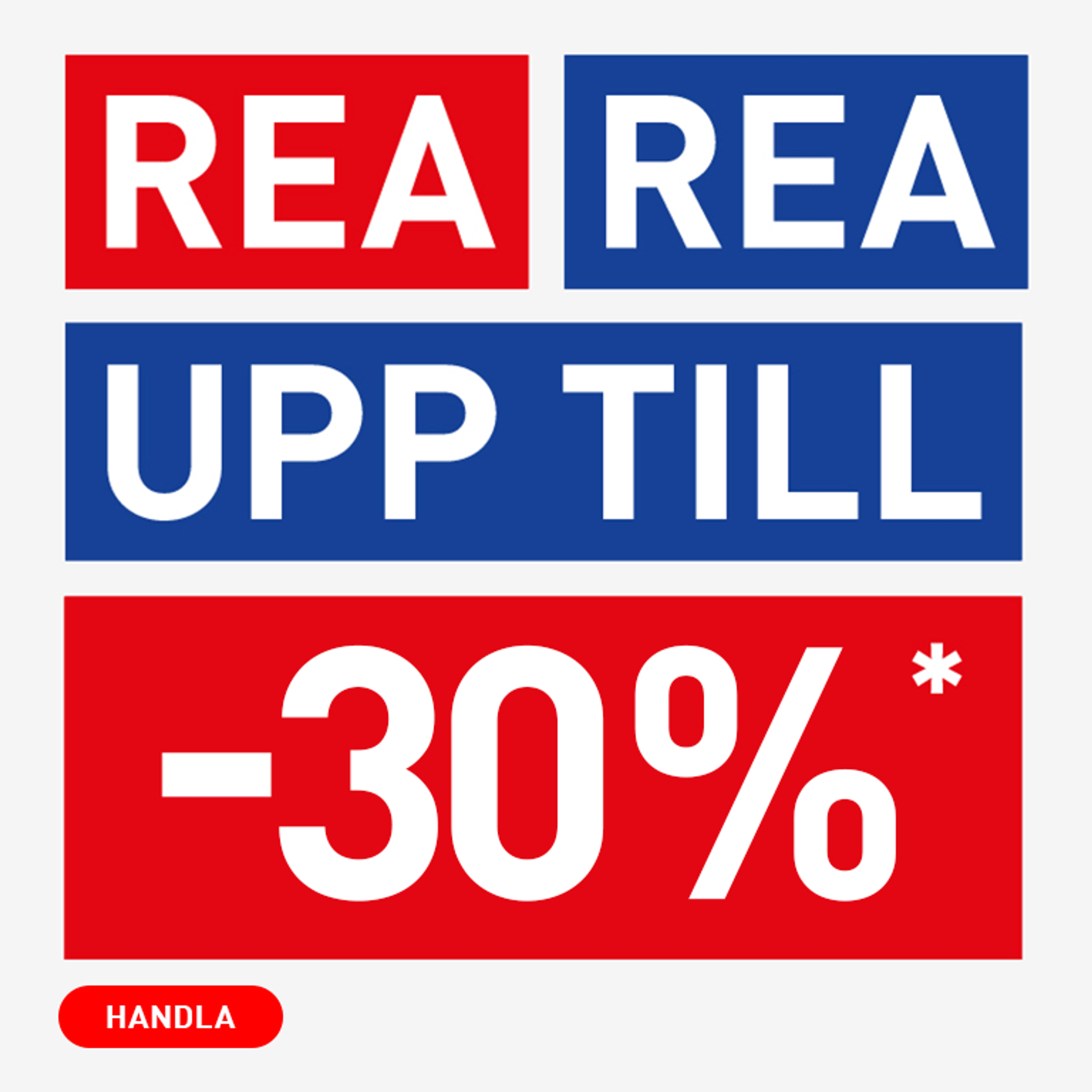 Graphic with red and blue blocks of text: 'REA REA UPP TILL -30%*' and a 'HANDLA' button.